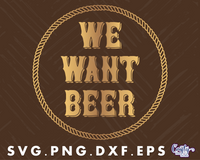 We Want Beer Round Sign Svg