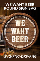 We Want Beer Round Sign Svg