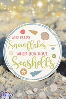 Who Needs Snowflakes | Beach Svg