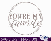 You're My Favorite, Love Quote Round Svg