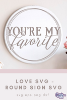 You're My Favorite, Love Quote Round Svg