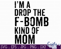 I'm A Drop The F Bomb Kind Of Mom Svg