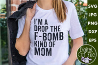 I'm A Drop The F Bomb Kind Of Mom Svg