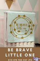 Be Brave Little One SVG