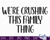 We're Crushing This Family Thing Svg