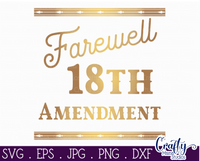 Farewell 18th Amendment Svg