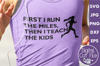 First I Run The Miles Then I Teach The Kids