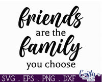 Friends Are The Family You Choose