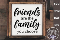 Friends Are The Family You Choose