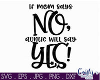 If Mom Says No, Auntie Will Say Yes SVG - Crafty Mama Studios