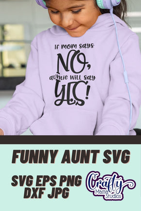 If Mom Says No, Auntie Will Say Yes SVG - Crafty Mama Studios