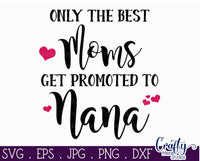 The Best Moms Get Promoted To Nana SVG