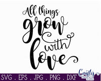 All Things Grow With Love Svg