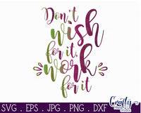 Don't Wish For It Work For it Svg