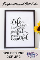 Life Doesn't Have To Be Perfect To Be Beautiful