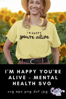 Mental Health Svg, I'm Happy You're Alive