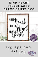 Kind Heart Fierce Mind Brave Spirit SVG