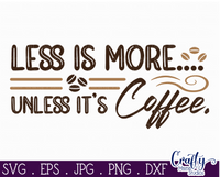 Less Is More Unless It's Coffee Svg