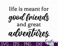 Life Is Meant For Good Friends