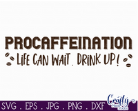 Procaffeination Life Can Wait Drink Up