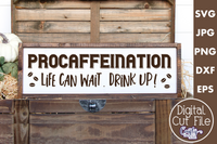 Procaffeination Life Can Wait Drink Up