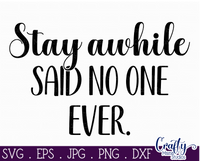 Stay Awhile Said No One Ever Svg