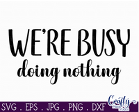 We're Busy Doing Nothing Svg