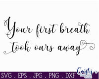 Your First Breath Took Ours Away, New Baby Svg